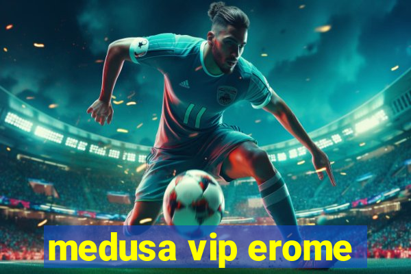 medusa vip erome